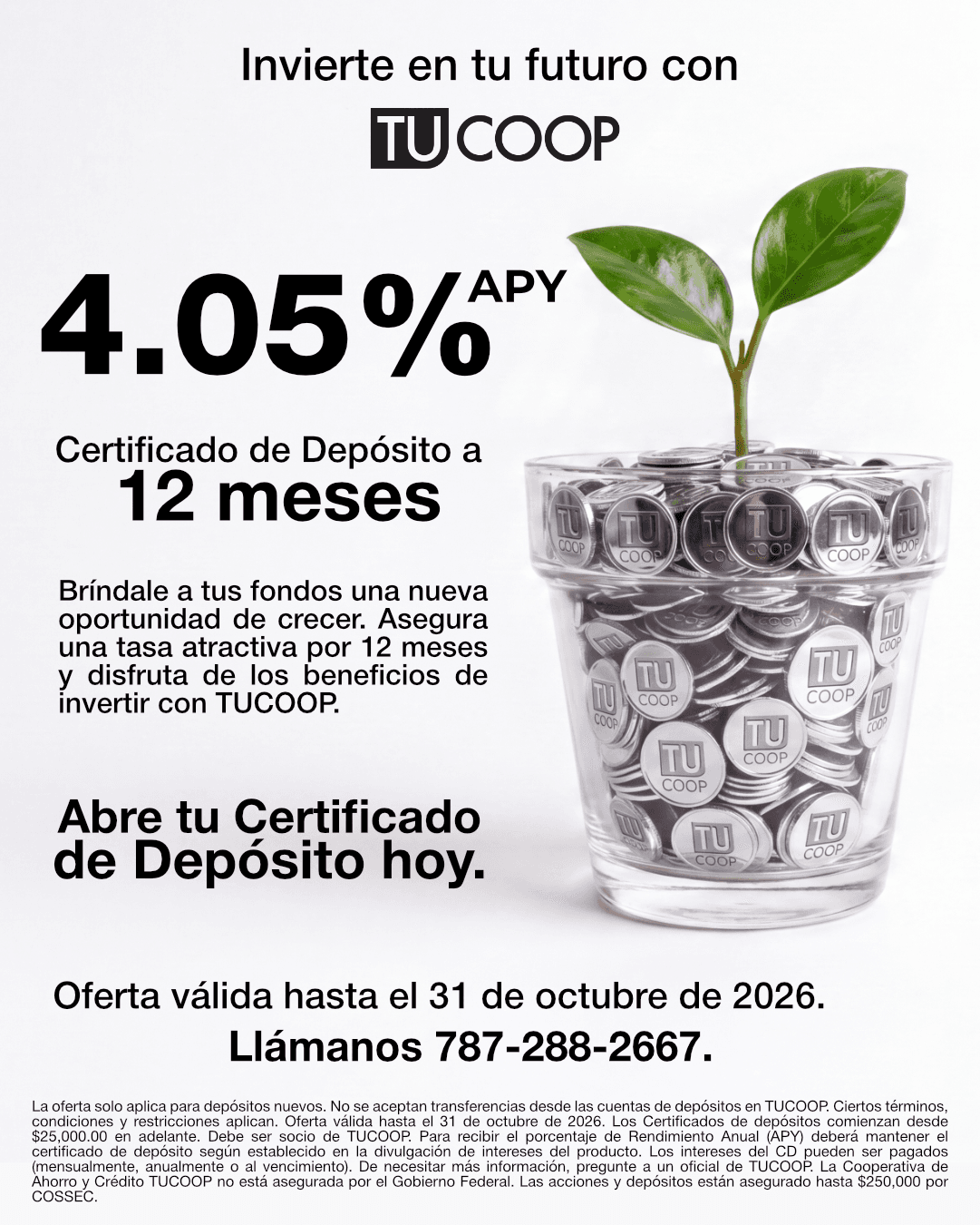 Invierte en tu futuro con TUCOOP. Certificado de Depósito a 12 meses, 4.05% APY. Oferta válida hasta el 31 de octubre de 2026. Llámanos al 787-288-2667. Aplican términos y condiciones indicados en el arte.